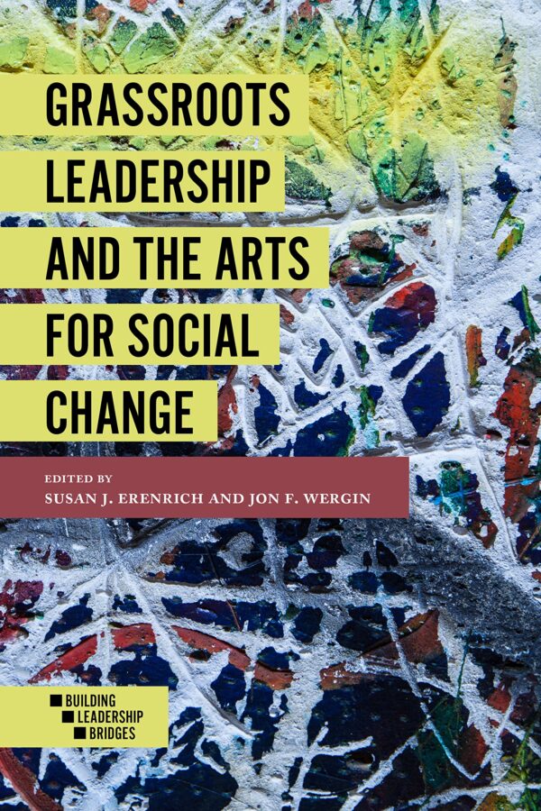 Grassroots Leadership and the Arts For Social Change (Building Leadership Bridges Book Set (2015-2019))