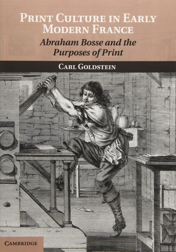 Print Culture in Early Modern France: Abraham Bosse and the Purposes of Print
