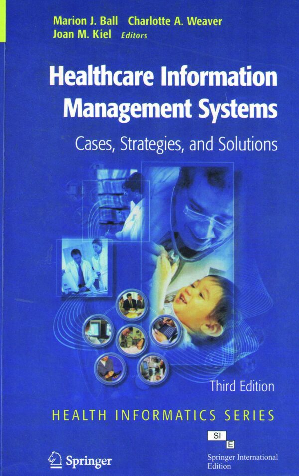 HEALTHCARE INFORMATION MANAGEMENT SYSTEMS : CASES, STRATEGIES, AND SOLUTIONS, 3RD EDITION