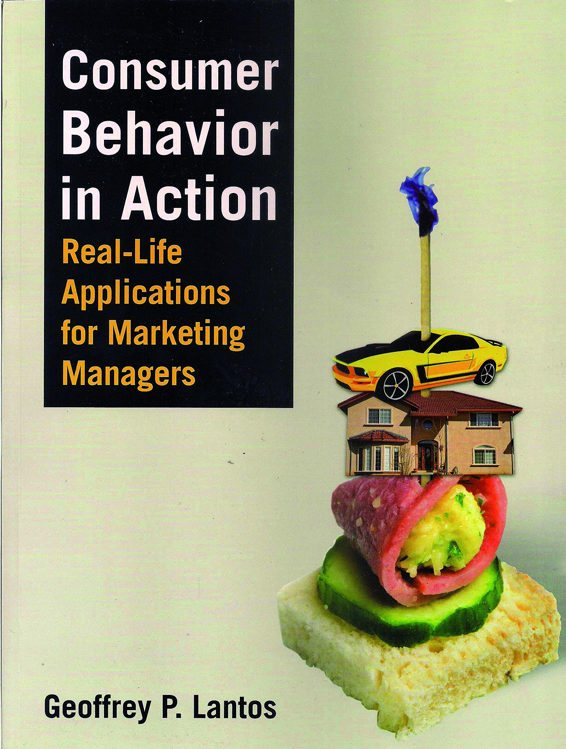 CONSUMER BEHAVIOR IN ACTION: REAL-LIFE APPLICATIONS FOR MARKETING MANAGERS