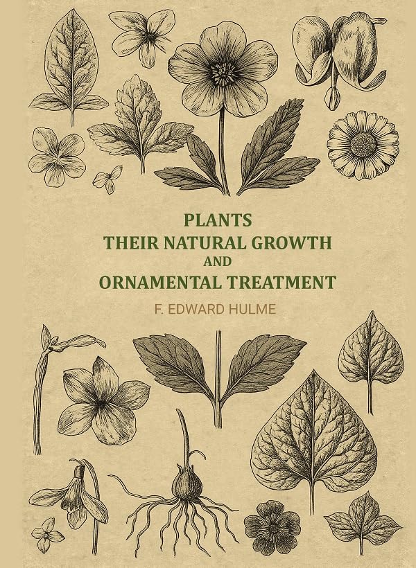 Plants, their natural growth and ornamental treatment