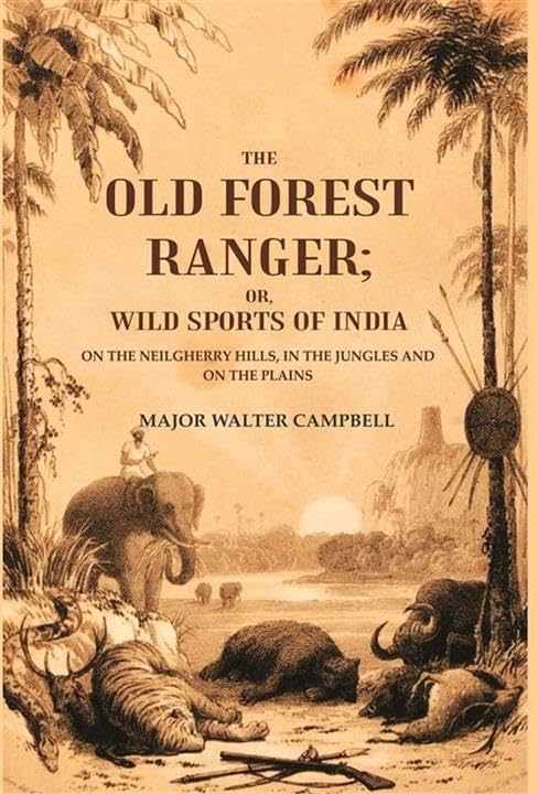 The old forest ranger; or, Wild sports of India: on the Neilgherry Hills, in the jungles, and on the plains.