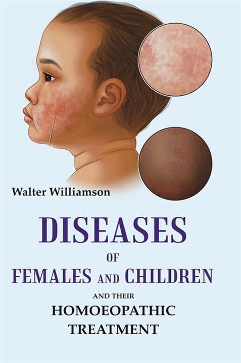 Diseases of Females and Children: And Their Homoeopathic Treatment [Hardcover]